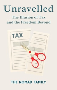 Unravelled: The Illusion of Tax and the Freedom Beyond