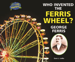 Who Invented the Ferris Wheel? George Ferris
