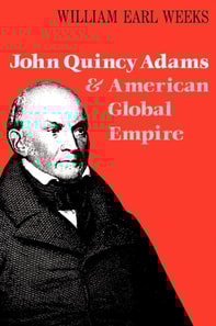 John Quincy Adams and American Global Empire