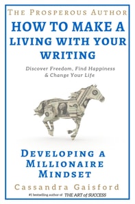 Prosperous Author: How to Make A Living With Your Writing:Developing a Millionaire Mindset