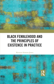 Black Femalehood and the Principles of Existence in Practice
