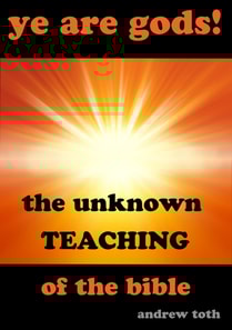 Ye Are Gods! The Unknown Teaching of the Bible