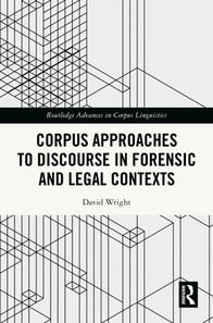 Corpus Approaches to Discourse in Forensic and Legal Contexts