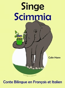 Conte Bilingue en Francais et Italien: Singe - Scimmia (Collection apprendre l'italien)