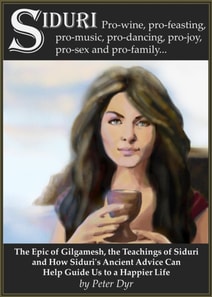 Epic of Gilgamesh, the Teachings of Siduri and How Siduri's Ancient Advice Can Help Guide Us to a Happier Life