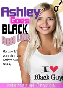 Ashley Goes Black (Interracial Erotica)