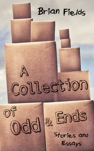 Collection of Odd and Ends: Stories and Essays