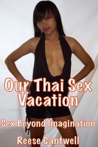 Our Thai Sex Vacation: Book One: Sex Beyond Imagination