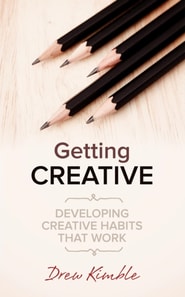 Getting Creative: Developing Creative Habits That Work