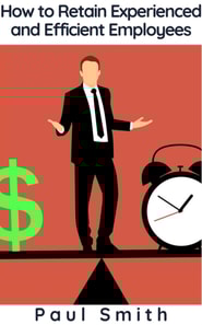 How to Retain Experienced and Efficient Employees