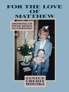 &quote;For the Love of Matthew&quote; Growing up with Down Syndrome
