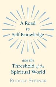 Road to Self Knowledge and the Threshold of the Spiritual World