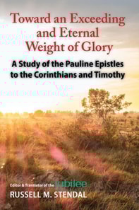 Toward an Exceeding and Eternal Weight of Glory: A Study of the Pauline Epistles to the Corinthians and Timothy