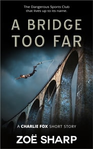Bridge Too Far: from the Fox Five Reloaded Charlie Fox Short Story Collection
