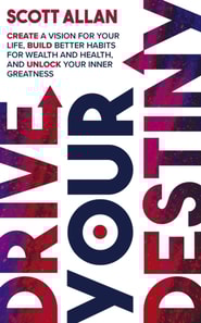 Drive Your Destiny: Create a Vision for Your Life, Build Better Habits for Wealth and Health, and Unlock Your Inner Greatness