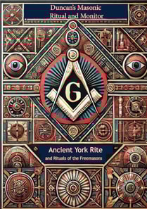 Duncan's Masonic Ritual and Monitor: Ancient York Rite and Rituals of the Freemasons; All Degrees of Mastery