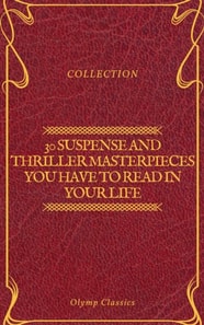 30 Suspense and Thriller Masterpieces you have to read in your life (Olymp Classics)