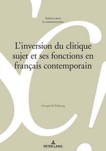 L’inversion du clitique sujet et ses fonctions en français contemporain