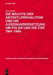 Die Mächte der Antihitlerkoalition und die Auseinandersetzung um Polen und die ČSR 1941–1945