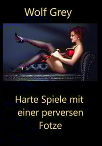 Harte Spiele mit einer perversen Fotze