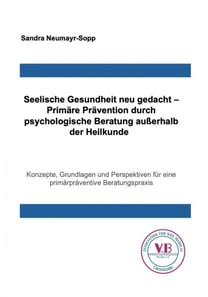 Seelische Gesundheit neu gedacht - Primare Pravention durch psychologische Beratung auerhalb der Heilkunde 