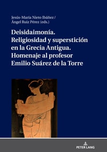 Deisidaimonía. Religiosidad y superstición en la Grecia Antigua. Homenaje al profesor Emilio Suárez de la Torre