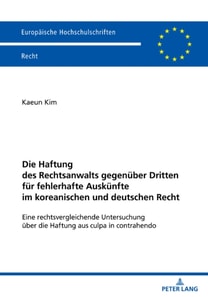 Die Haftung des Rechtsanwalts gegenueber Dritten fuer fehlerhafte Auskuenfte im koreanischen und deutschen Recht
