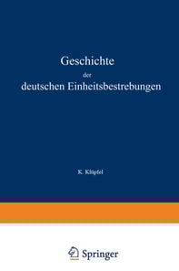 Geschichte der deutschen Einheitsbestrebungen bis zu ihrer Erfüllung 1848–1871