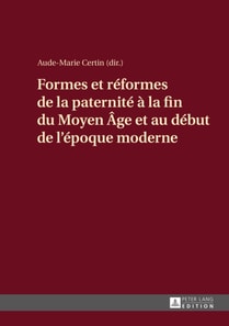 Formes et réformes de la paternité à la fin du Moyen Âge et au début de l’époque moderne