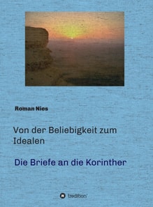 Von der Beliebigkeit zum Idealen  -  Die Korintherbriefe