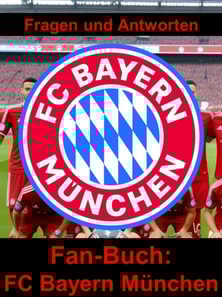 Fan-Buch FC Bayern München - Fragen und Antworten auf über 100 Seiten