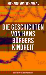 Die Geschichten von Hans Bürgers Kindheit (Über 100 Kunstmärchen in einem Buch)