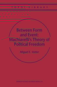Between Form and Event: Machiavelli's Theory of Political Freedom