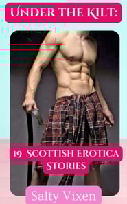 Under the Kilt: 19  Scottish Erotica Stories