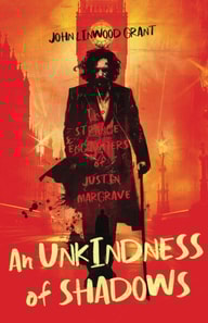 Unkindness of Shadows: The Strange Adventures of Justin Margrave
