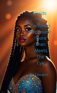 Braids & Cornrows Represent More Than Meets The Eye