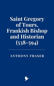 Saint Gregory of Tours, Frankish Bishop and Historian (538-594)