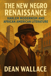 New Negro Renaissance: Harlem Modernism and African American Literature