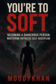 You're Too Soft Becoming a Dangerous Person: Mastering Ruthless Self-Discipline