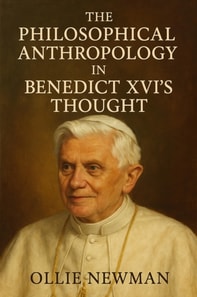 Philosophical Anthropology in Benedict XVI's Thought