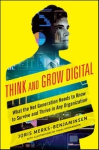 Think and Grow Digital: What the Net Generation Needs to Know to Survive and Thrive in Any Organization