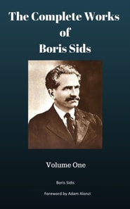 Complete Works of Boris Sidis: Volume One