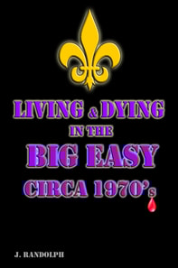 Living & Dying in the Big Easy Circa 1970's
