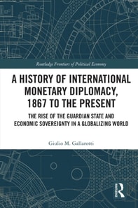 History of International Monetary Diplomacy, 1867 to the Present