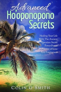Ho'oponopono:  Advanced Ho'oponopono Secrets
