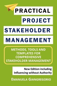 Practical Project Stakeholder Management: Methods, Tools and Templates for Comprehensive Stakeholder Management