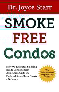Smoke Free Condos: How We Restricted Smoking Inside Condominium Association Units and Declared Secondhand Smoke a Nuisance. The &quote;Gold Standard&quote; Step-by-Step Guide.