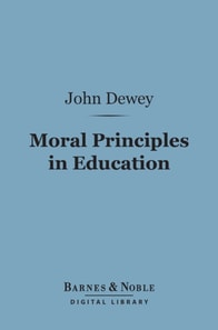 Moral Principles in Education (Barnes & Noble Digital Library)
