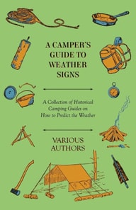 Camper's Guide to Weather Signs - A Collection of Historical Camping Guides on How to Predict the Weather