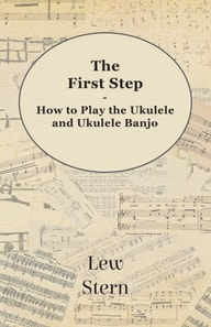 First Step - How to Play the Ukulele and Ukulele Banjo